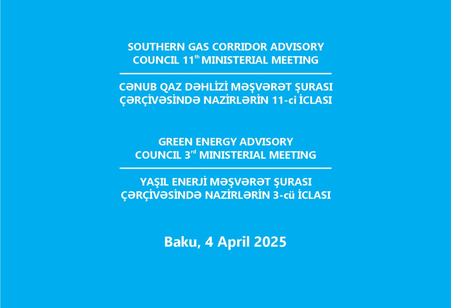 Bakou accueillera les réunions ministérielles du Conseil consultatif du Corridor gazier méridional et du Conseil consultatif sur l’énergie verte