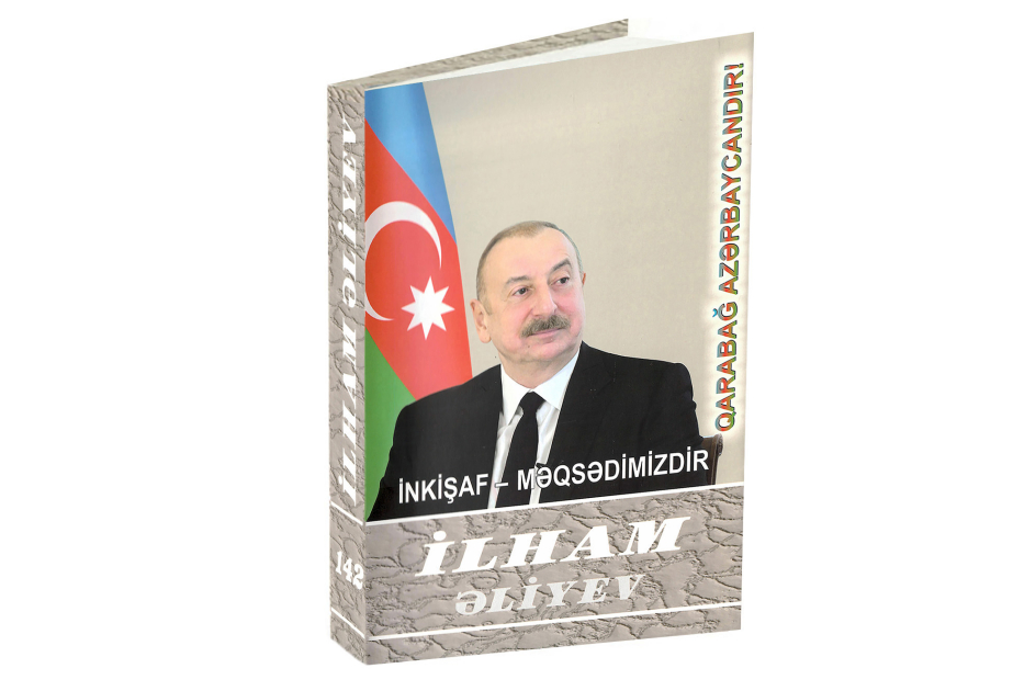 “İlham Əliyev. İnkişaf - məqsədimizdir” çoxcildliyinin 142-ci kitabı çapdan çıxıb