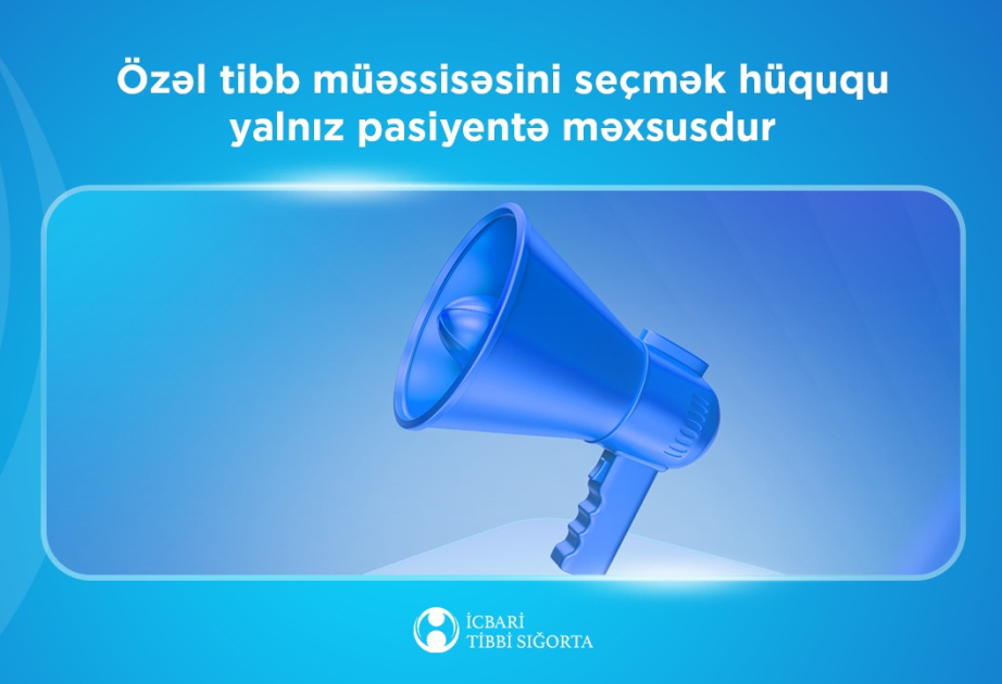 Özəl tibb müəssisəsini seçmək hüququ yalnız pasiyentə məxsusdur
