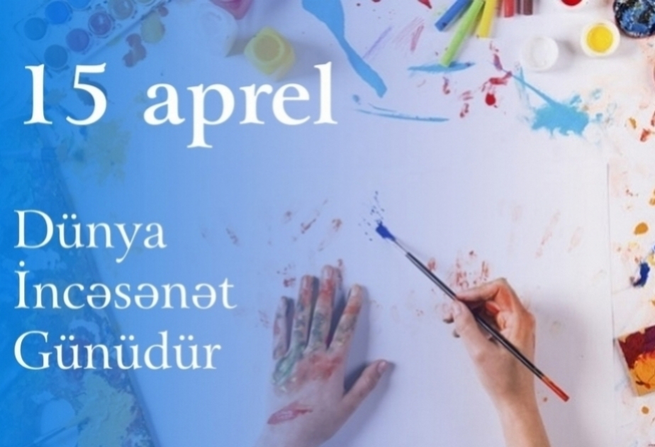 Bu gün Dünya İncəsənət Günüdür