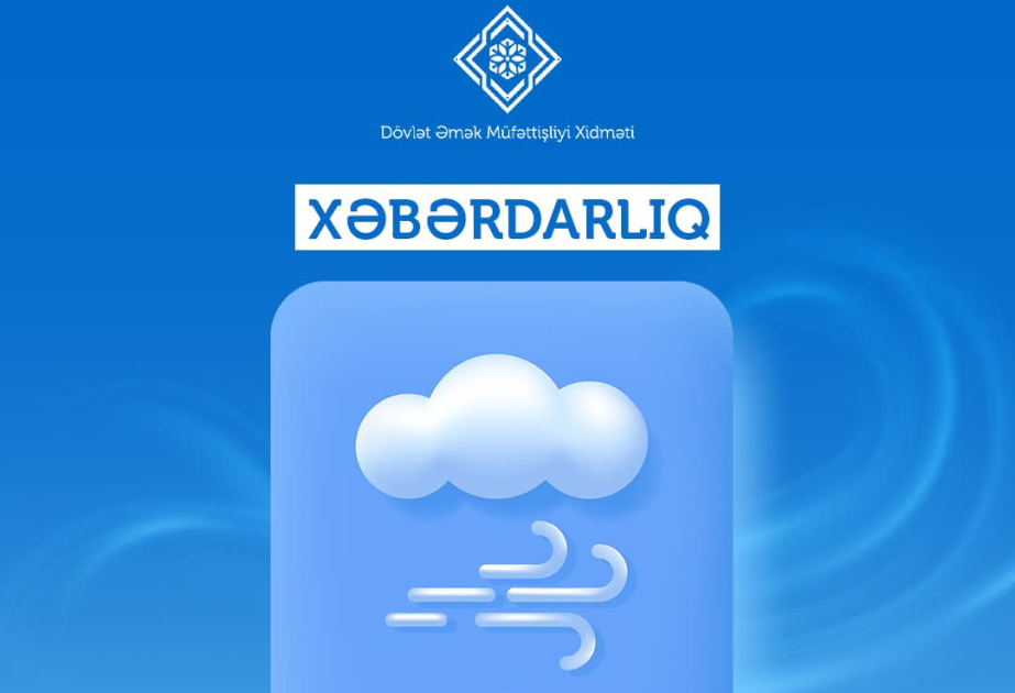 Dövlət Əmək Müfəttişliyi Xidməti küləkli hava şəraiti ilə bağlı işəgötürənlərə müraciət edib