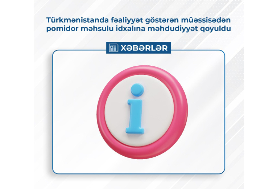 Türkmənistanda fəaliyyət göstərən müəssisədən pomidor məhsulu idxalına məhdudiyyət qoyulub