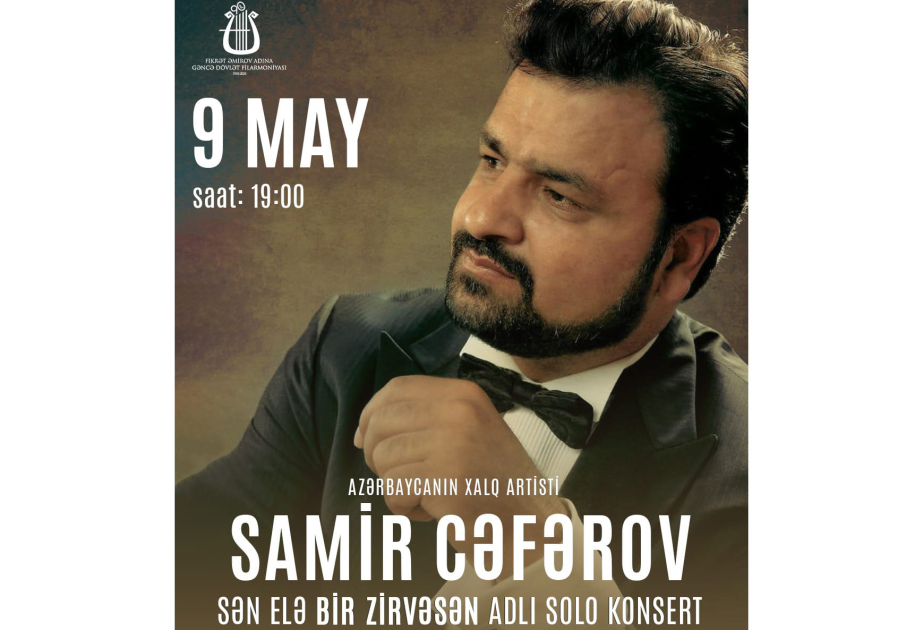 Xalq artisti Samir Cəfərov Gəncədə “Sən elə bir zirvəsən" adlı solo konsert proqramı ilə çıxış edəcək