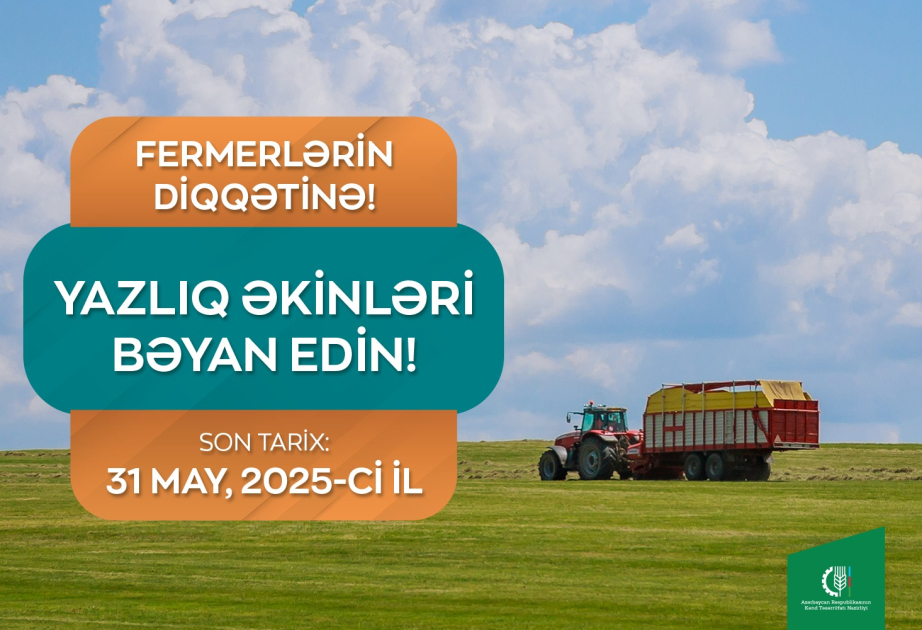 Nazirlikdən fermerlərə çağırış: Subsidiya almaq üçün yazlıq əkinlərinizi EKTİS-də bəyan edin!