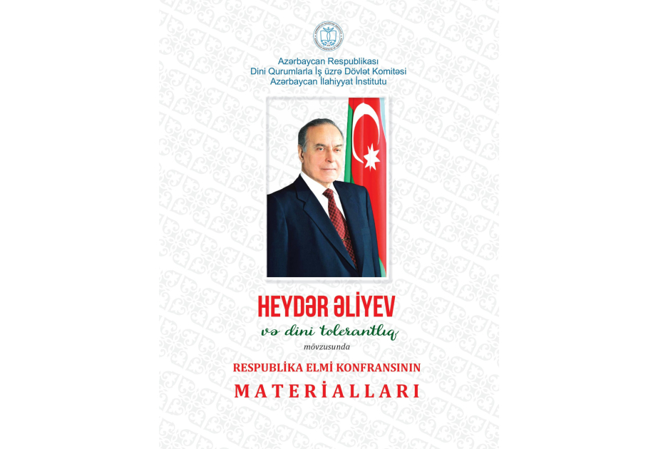 “Heydər Əliyev və dini tolerantlıq” mövzusunda elmi konfransın materialları çapdan çıxıb