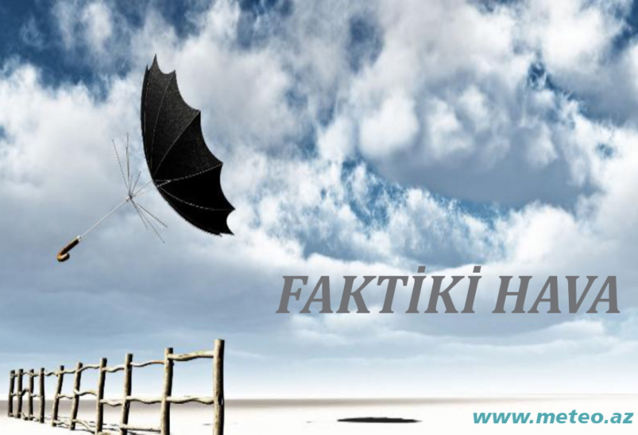 Ölkə ərazisində yağıntılı və küləkli hava şəraiti davam edir - Faktiki hava