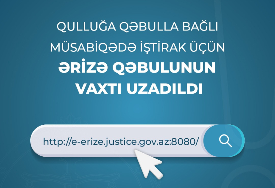 Ədliyyə Nazirliyinə qulluğa qəbulla bağlı müsabiqədə iştirak üçün ərizə qəbulunun vaxtı uzadılıb