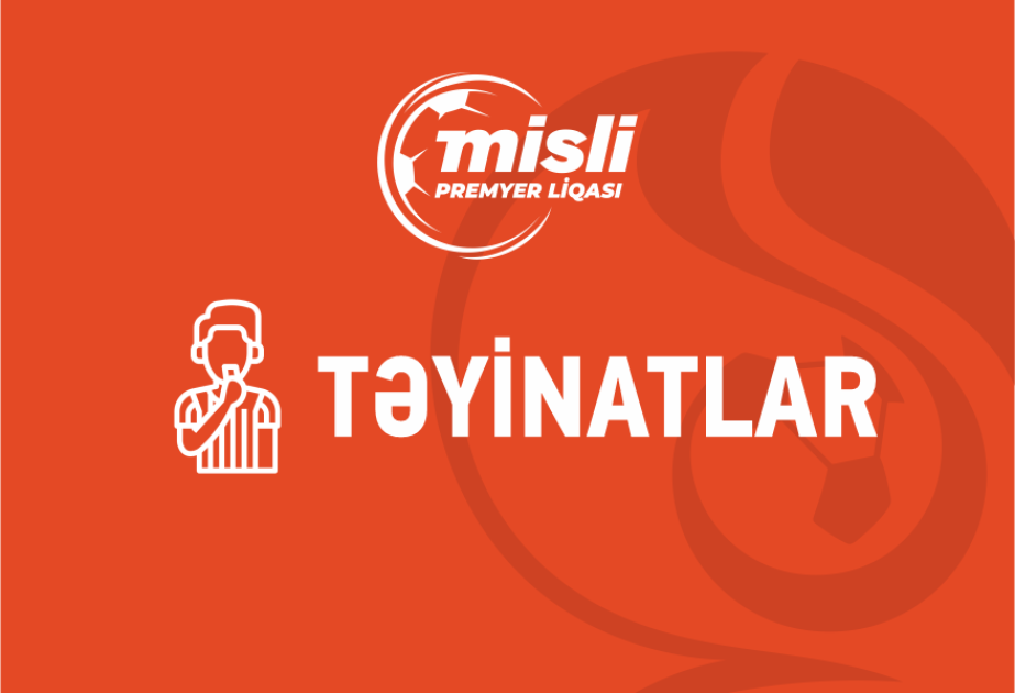 Misli Premyer Liqasında XXXIII turun oyunlarını idarə edəcək hakimlər açıqlanıb