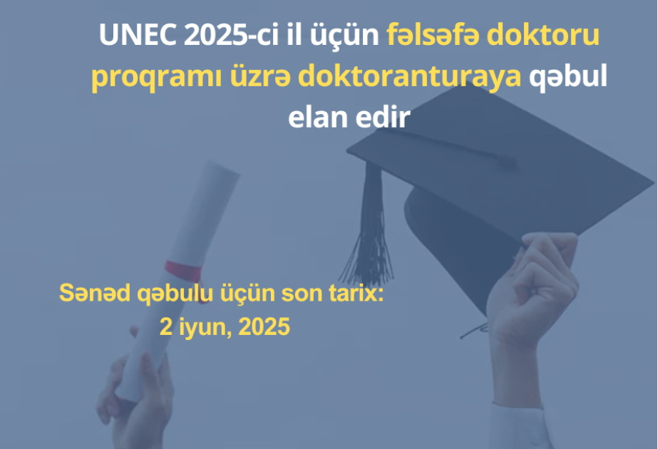 UNEC 2025-ci il üçün fəlsəfə doktoru proqramı üzrə doktoranturaya qəbul elan edir