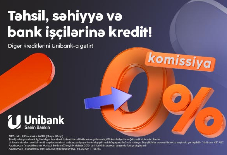 ® Kreditlərinizi “Unibank”a gətirin – komissiya 0 faiz, illik faiz dərəcəsi cəmi 9,5 faizdən başlayır!