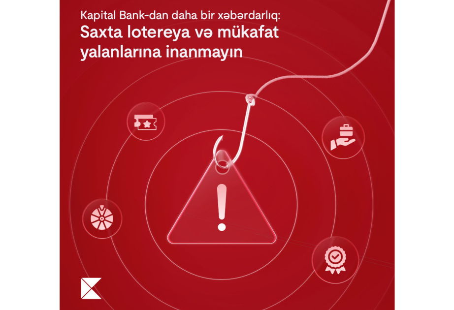 ®  Еще одно предупреждение от Kapital Bank: Не верьте в фальшивые лотереи и ложные выигрыши