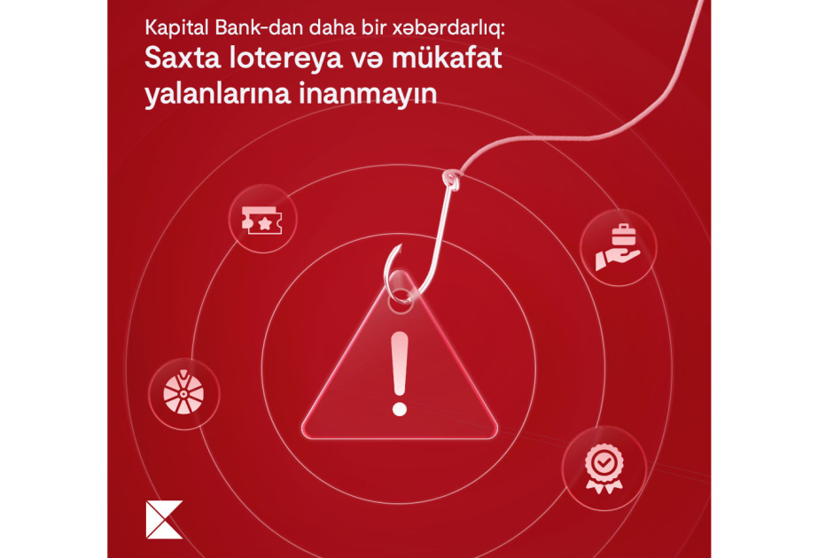 ® “Kapital Bank”dan daha bir xəbərdarlıq: Saxta lotereya və mükafat yalanlarına inanmayın