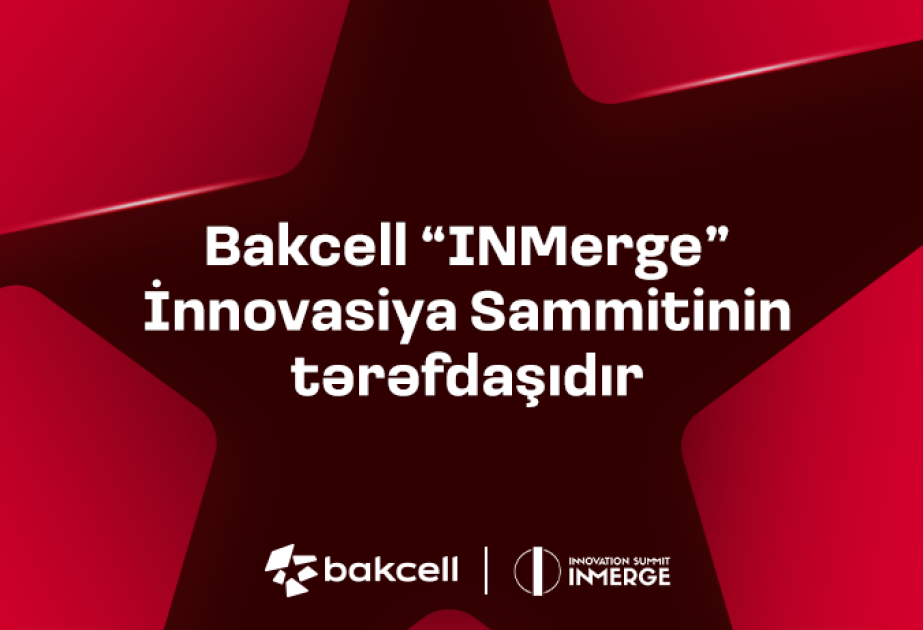 ®  “Bakcell” regionun ən nüfuzlu innovasiya sammitinin tərəfdaşı olacaq
