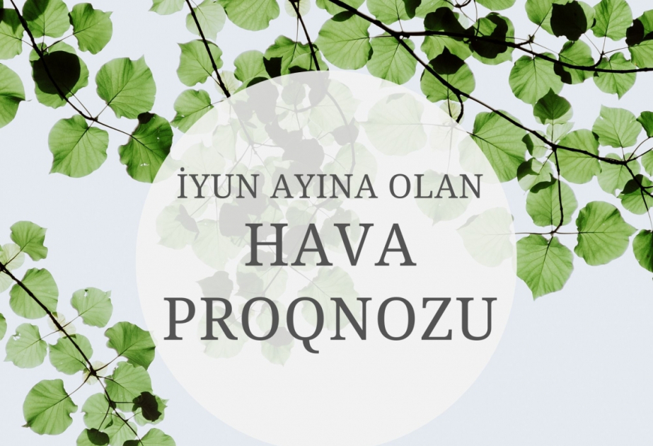 İyunda hava necə olacaq?
