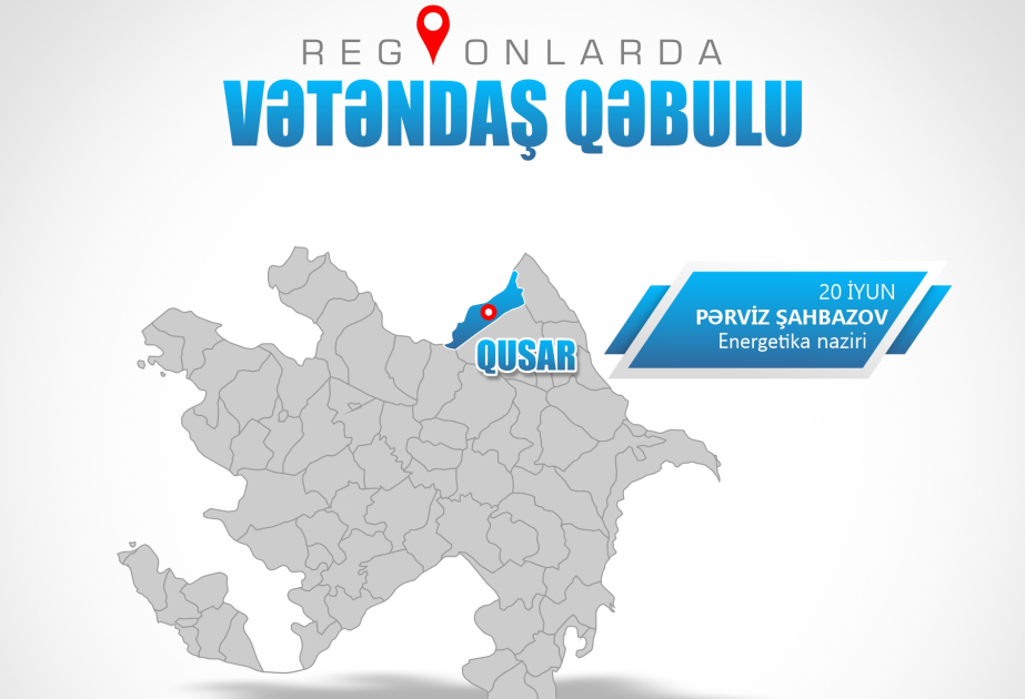 Energetika naziri Qusarda vətəndaşlarla görüşəcək