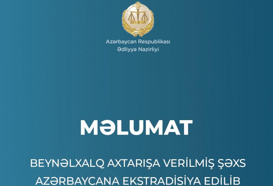Beynəlxalq axtarışda olan şəxs Azərbaycana ekstradisiya edilib