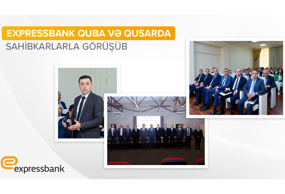 ®  “Expressbank” regionlarda sahibkarlarla görüşməyə davam edir
