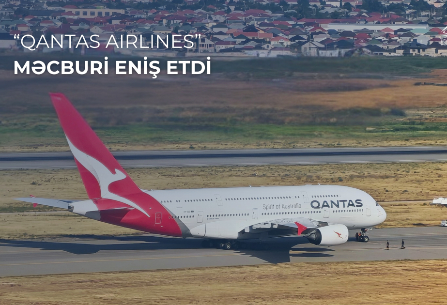 “Qantas Airlines” aviaşirkətinin təyyarəsi Heydər Əliyev Beynəlxalq Aeroportunda məcburi eniş edib