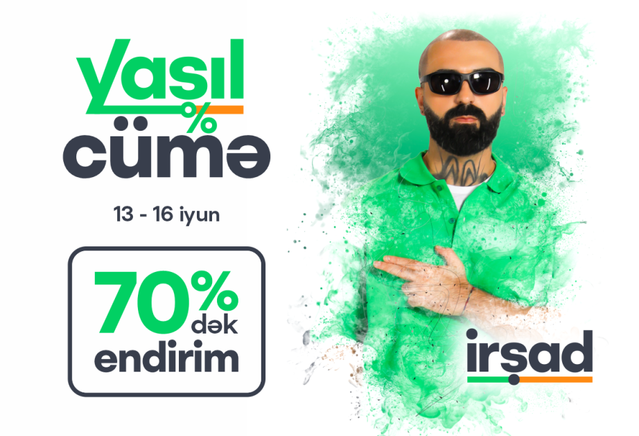 ®  İyunun 13-dən 16-dək “İRŞAD”da “Yaşıl Cümə” – real endirimlər və sərfəli fürsətlər! VİDEO