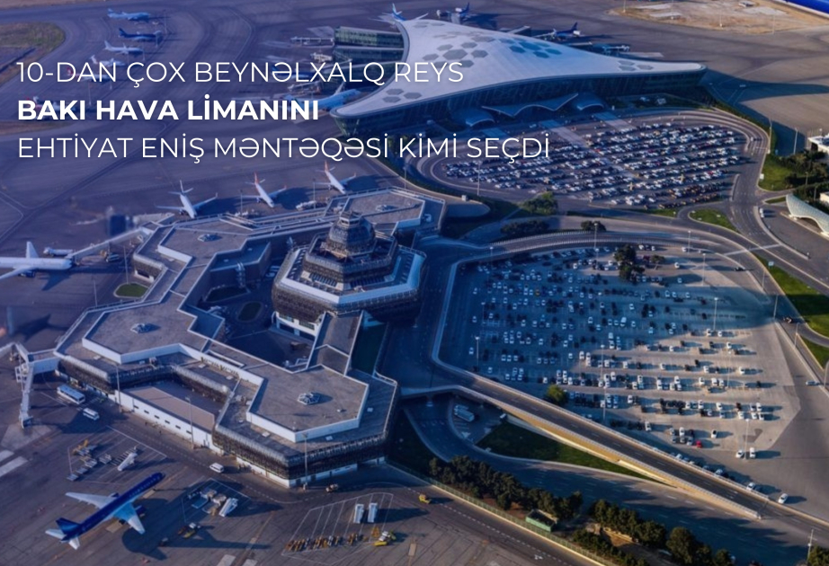 Más de 10 vuelos internacionales han elegido el Aeropuerto Internacional Heydar Aliyev como aeropuerto alternativo
