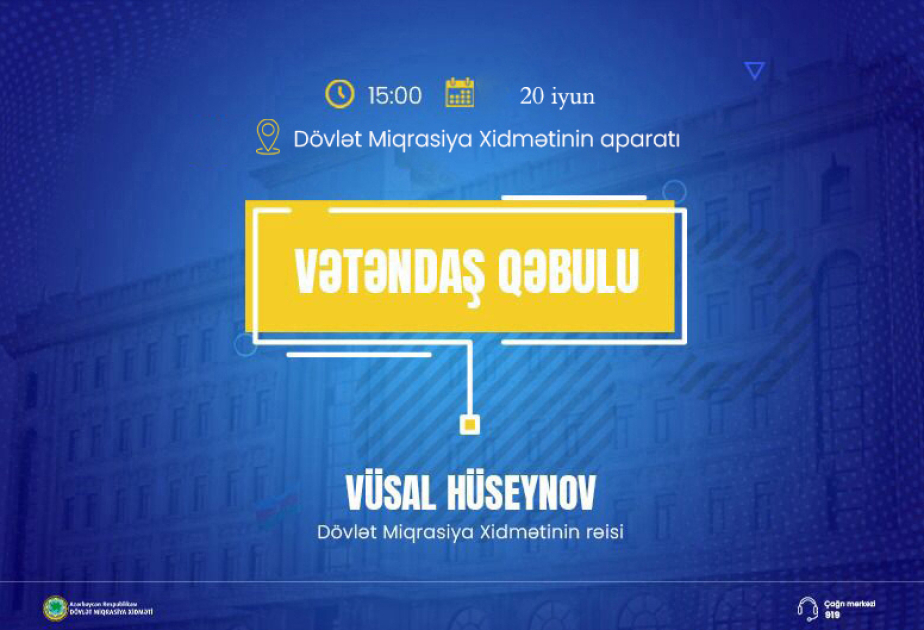 Dövlət Miqrasiya Xidmətinin rəisi vətəndaşların müraciətlərini dinləyəcək