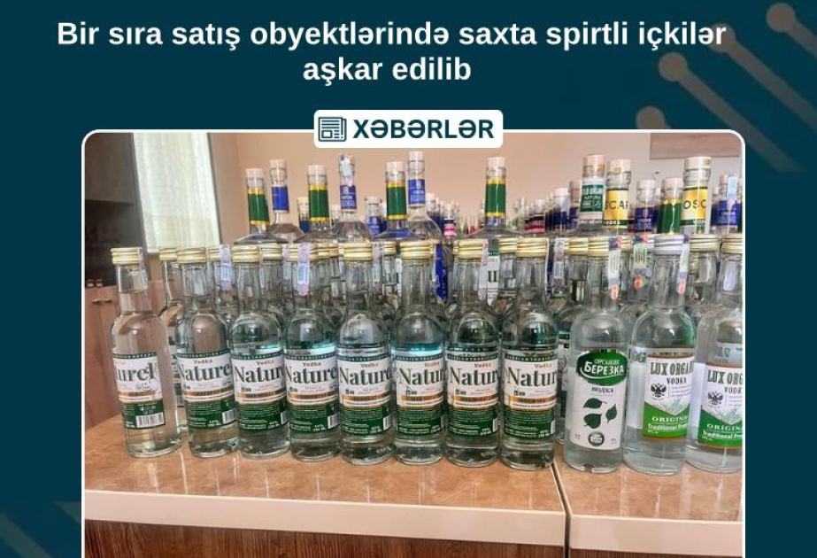Naxçıvanda 12 adda müxtəlif həcmli 305 ədəd saxta alkoqollu içki satışdan çıxarılıb