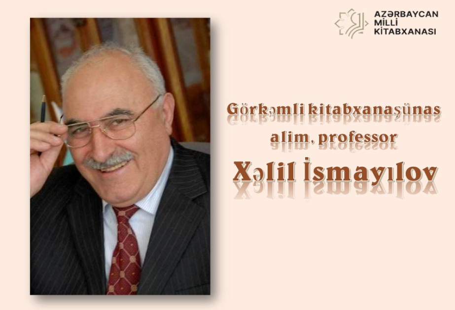 Milli Kitabxanada professor Xəlil İsmayılovun 80 illik yubileyi münasibətilə sərgi açılıb