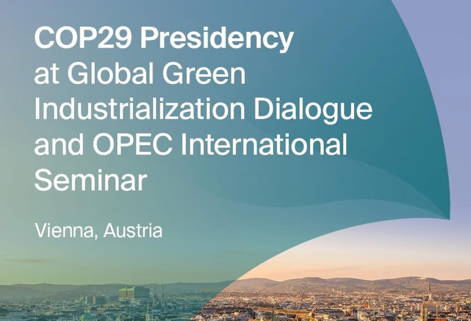 COP29 Sədrliyi Vyanada UNIDO və OPEC tədbirlərində ölkəmizi təmsil edəcək