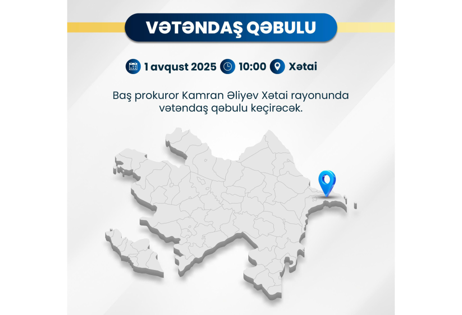 Baş prokuror paytaxtın Xətai rayonunda vətəndaşların müraciətlərini dinləyəcək