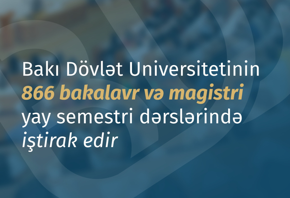 BDU-nun 800-dən çox tələbəsi yay semestri dərslərində iştirak edir