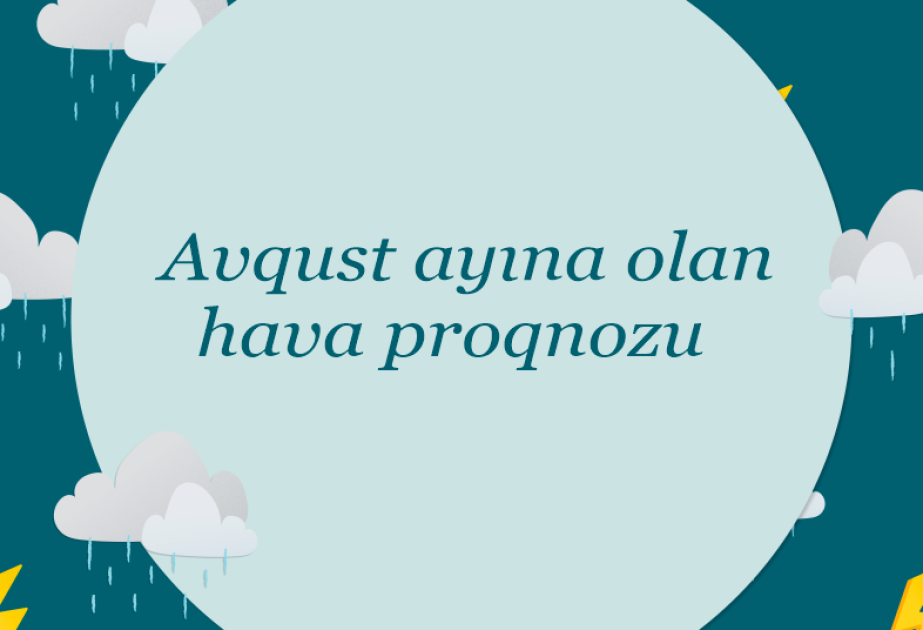 Avqust ayına olan hava proqnozu açıqlanıb