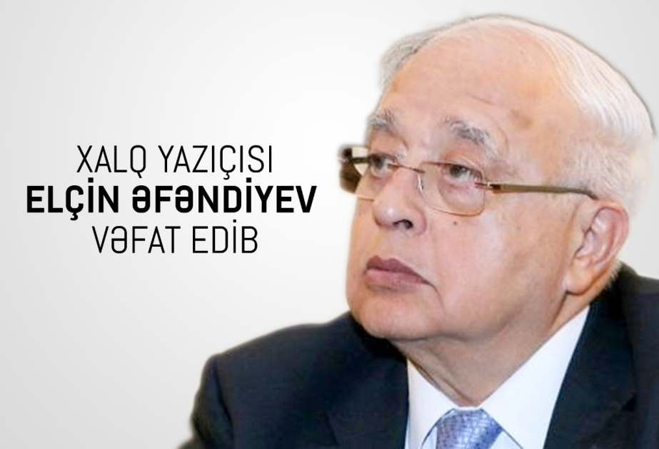 Azerbaijani People’s Writer Elchin Afandiyev passes away at 82