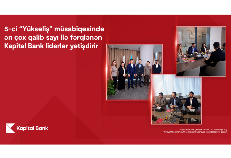 ®  5-ci “Yüksəliş” müsabiqəsində ən çox qalib sayı ilə fərqlənən “Kapital Bank” liderlər yetişdirir