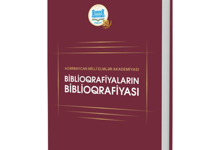 “Azərbaycan Milli Elmlər Akademiyası: biblioqrafiyaların biblioqrafiyası” nəşr edilib