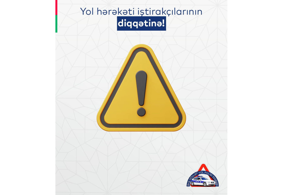 Baş Dövlət Yol Polisi İdarəsi hərəkət iştirakçılarına müraciət edib
