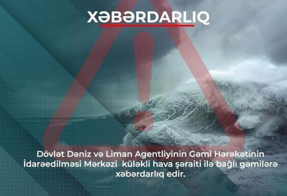 Dövlət Dəniz və Liman Agentliyi küləkli hava şəraiti ilə bağlı gəmilərə xəbərdarlıq edib