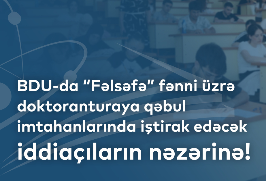 BDU-da fəlsəfə fənni üzrə doktoranturaya qəbul imtahanlarında iştirak edəcək iddiaçıların nəzərinə
