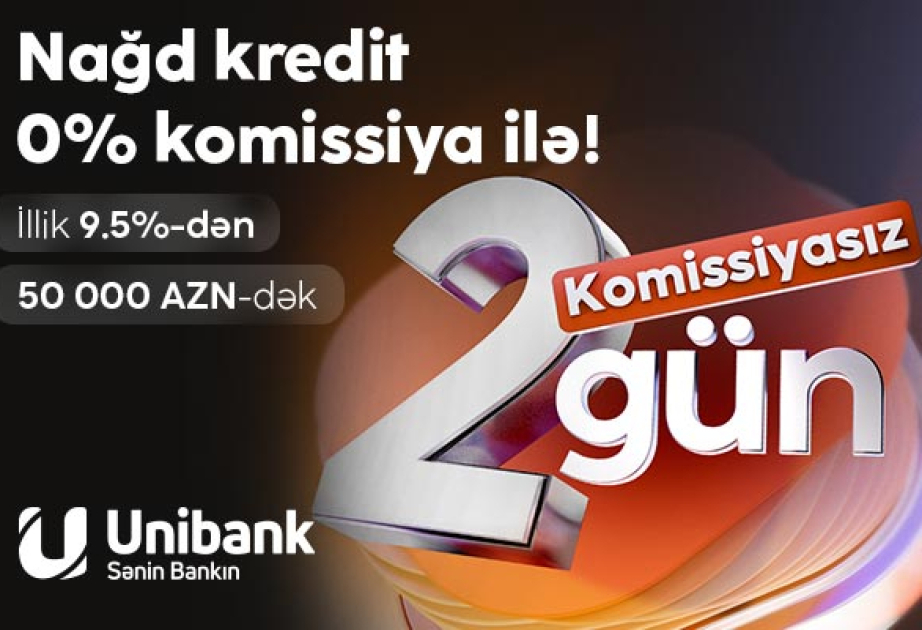®  “Unibank” həftəsonuna özəl komissiyasız kredit kampaniyası keçirir