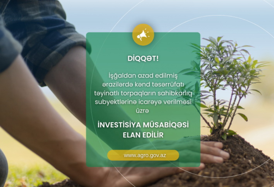Azad edilmiş ərazilərdə kənd təsərrüfatı təyinatlı torpaqların icarəyə verilməsi üzrə investisiya müsabiqəsi elan edilir