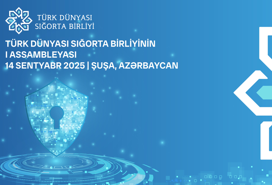Türk Dünyası Sığorta Birliyinin ilk Assambleyası bu il Şuşada keçiriləcək
