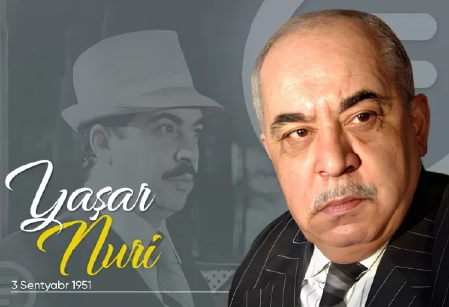 Bu gün görkəmli aktyor, Xalq artisti Yaşar Nurinin doğum günüdür