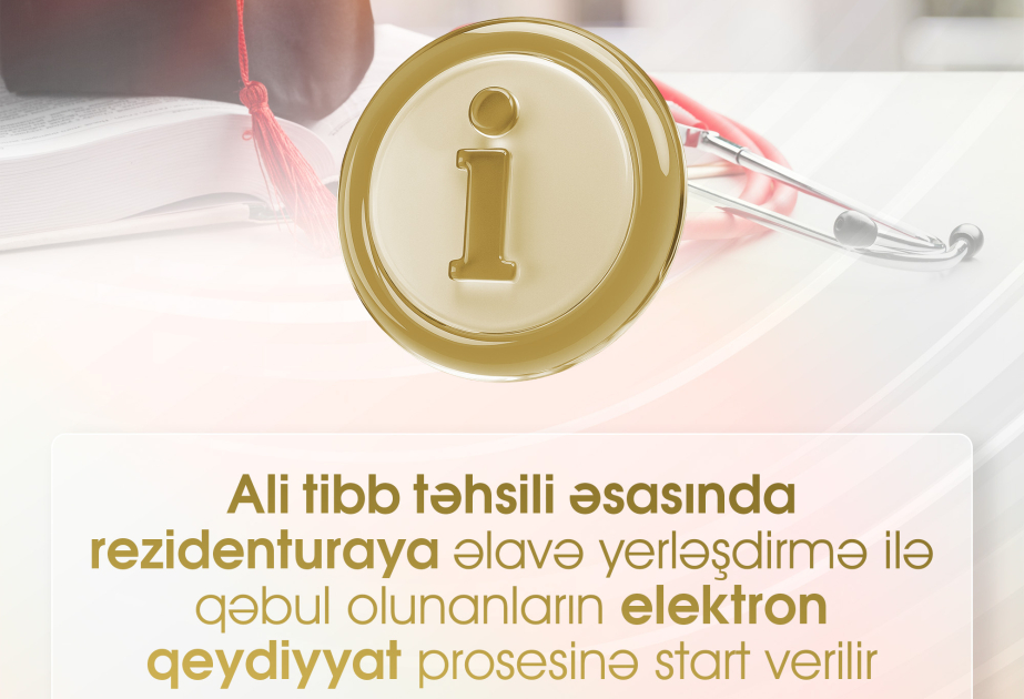 Rezidenturaya əlavə yerləşdirmə ilə qəbul olunanların qeydiyyatına başlanılır