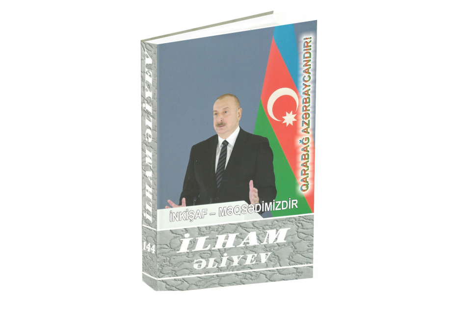 “İlham Əliyev. İnkişaf - məqsədimizdir” çoxcildliyinin 144-cü kitabı çapdan çıxıb