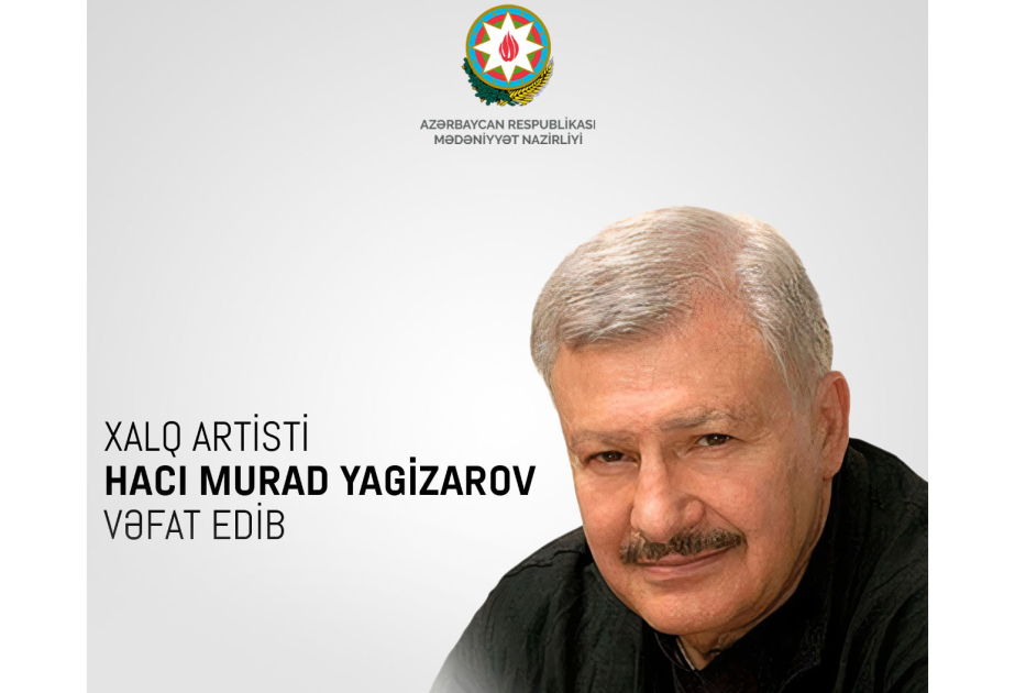 Xalq artisti Hacı Murad Yagizarov Almaniyada müalicə aldığı xəstəxanada vəfat edib
