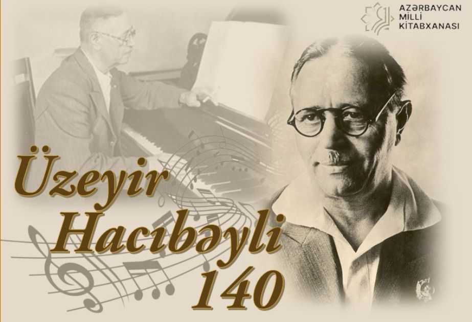 Milli Kitabxanada “Üzeyir Hacıbəyli – 140” adlı virtual və ənənəvi sərgi açılıb