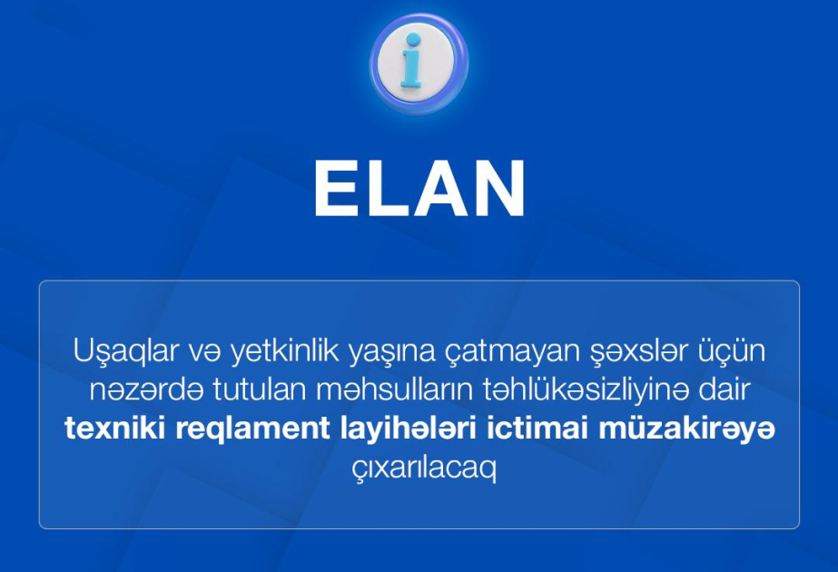 Məhsulların təhlükəsizliyinə dair texniki reqlament layihələri ictimai müzakirəyə çıxarılacaq