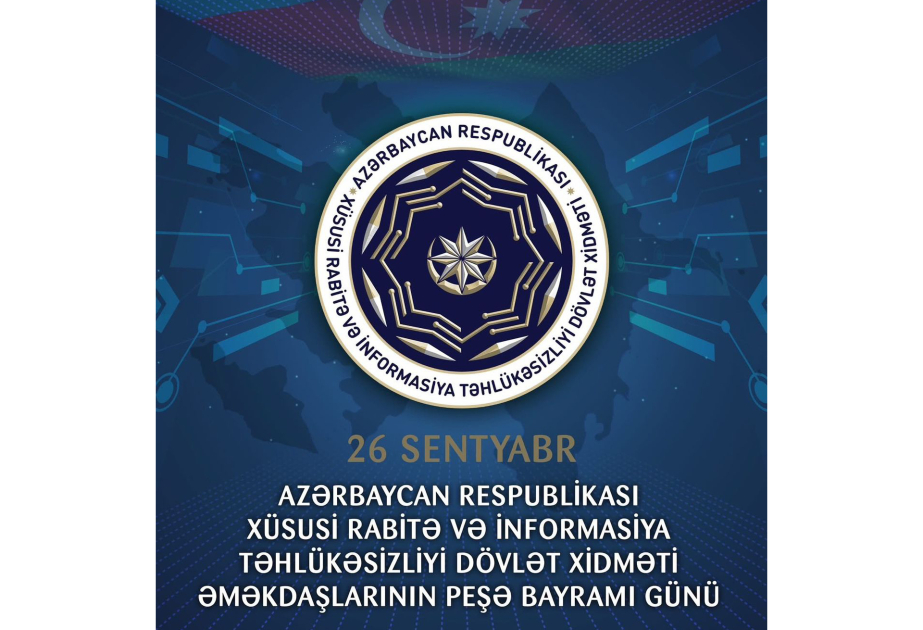 Bu gün Xüsusi Rabitə və İnformasiya Təhlükəsizliyi Dövlət Xidmətinin əməkdaşlarının peşə bayramı günüdür