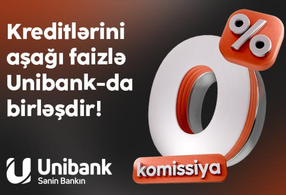 ®  Digər bankdakı kreditini 0 faiz komissiya və aşağı faizlə “Unibank”a gətir!