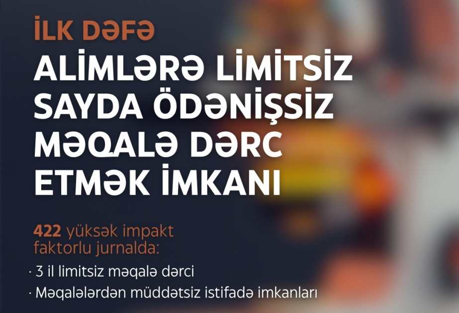 Agentlik: Alimlərə limitsiz sayda ödənişsiz məqalə dərc etmək imkanı təqdim olunub