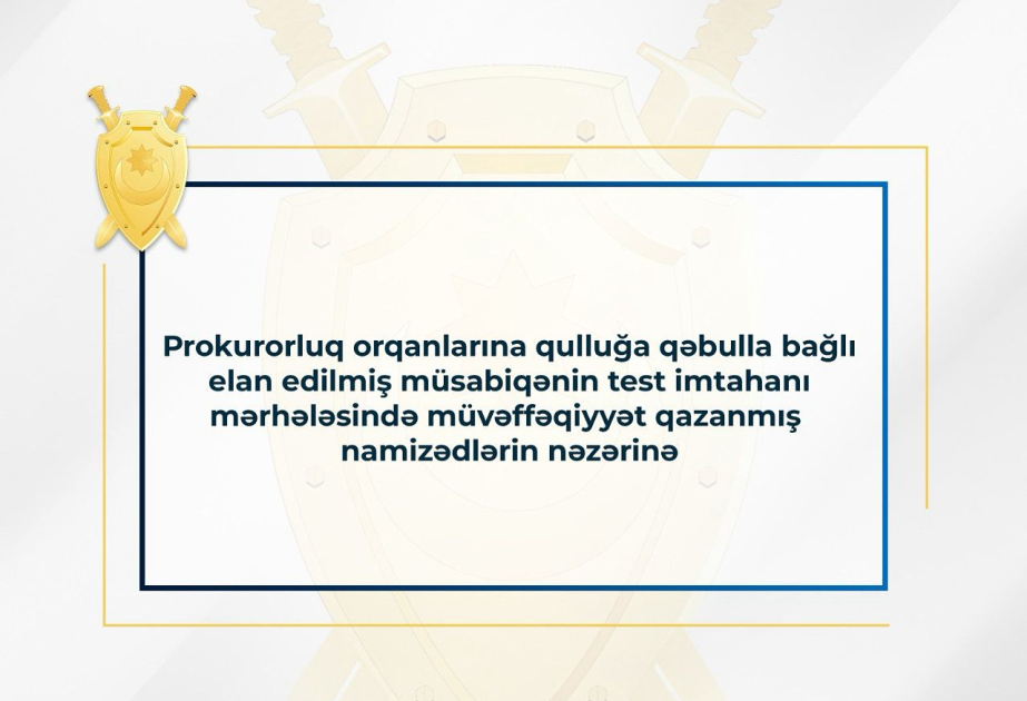 Prokurorluq orqanlarına qulluğa qəbulla bağlı elan edilmiş müsabiqənin test imtahanının nəticələri açıqlanıb